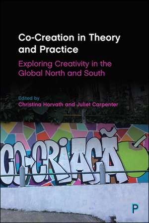 Co–Creation in Theory and Practice – Exploring Cre ativity in the Global North and South de Christina Horvath