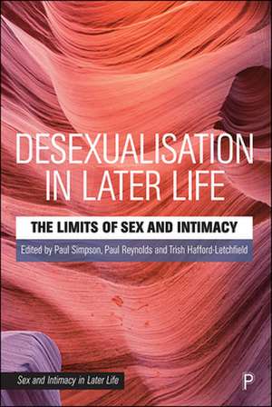 Desexualisation in Later Life – The Limits of Sex and Intimacy de Paul Simpson