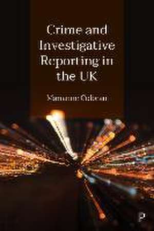 Crime and Investigative Reporting in the UK de Marianne Colbran