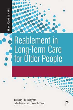 Reablement in Long–Term Care for Older People – In ternational Perspectives and Future Directions de T Rostgaard