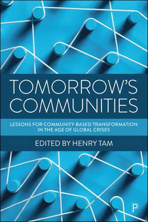 Tomorrow′s Communities – Lessons for Community–bas ed Transformation in the Age of Global Crises de H Tam