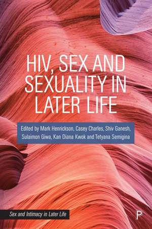 HIV, Sex and Sexuality in Later Life de Mark Henrickson