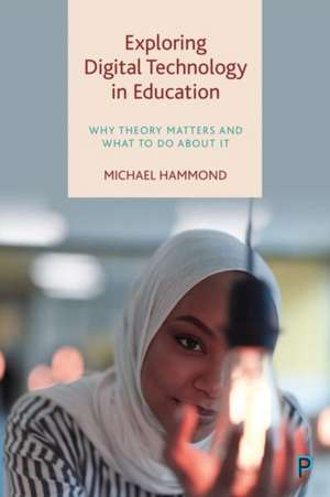 Exploring Digital Technology in Education de Michael Hammond