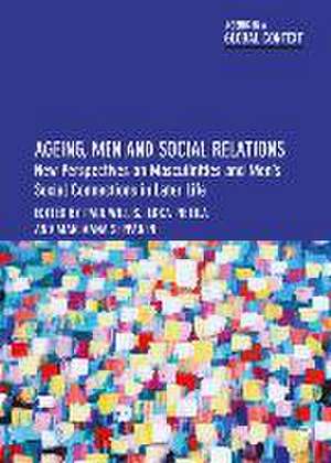 Ageing, Men and Social Relations – New Perspectives on Masculinities and Mens Social Connections in Later Life de Paul Willis