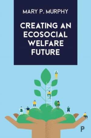 Creating an Ecosocial Welfare Future de M. Murphy