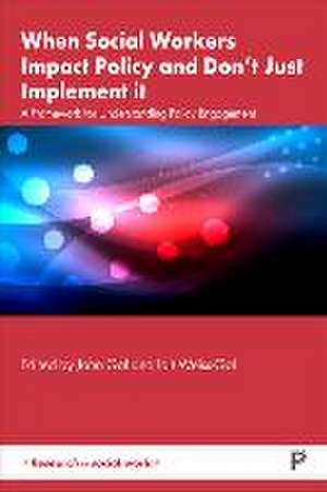 When Social Workers Impact Policy and Don′t Just Implement It – A Framework for Understanding Policy Engagement de John Gal