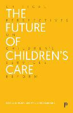 The Future of Children′s Care – Critical Perspectives on Children′s Services Reform de Robin Sen