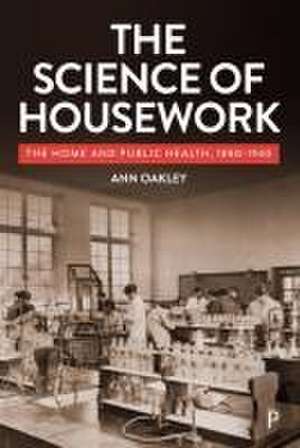 ley The Science of Housework – The Home and Public Health, 1890–1940 de Ann Oakley