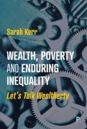 Wealth, Poverty and Enduring Inequality – Lets Tal k Wealtherty de Sarah Kerr