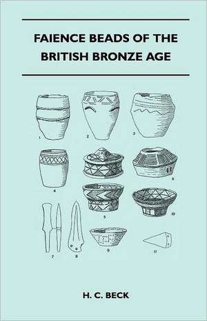 Faience Beads of the British Bronze Age de H. C. Beck