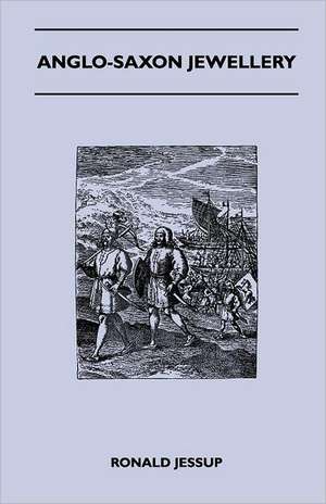 Anglo-Saxon Jewellery de Ronald Jessup