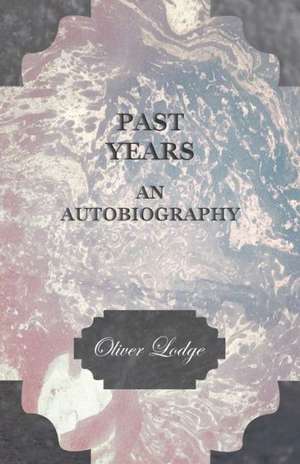 Past Years - An Autobiography de Oliver Lodge