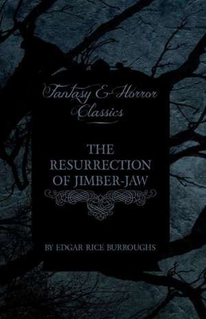 The Resurrection of Jimber-Jaw (Fantasy and Horror Classics) de Edgar Rice Burroughs