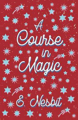 A Course in Magic (Fantasy and Horror Classics) de E. Nesbit