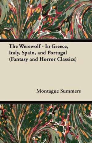 The Werewolf - In Greece, Italy, Spain, and Portugal (Fantasy and Horror Classics) de Montague Summers