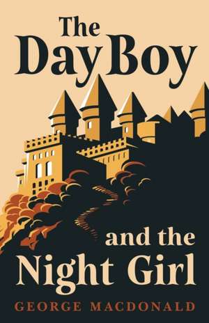 The Day Boy and the Night Girl (Fantasy and Horror Classics) de George Macdonald