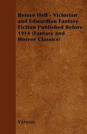 Before Hell - Victorian and Edwardian Fantasy Fiction Published Before 1914 (Fantasy and Horror Classics) de Various