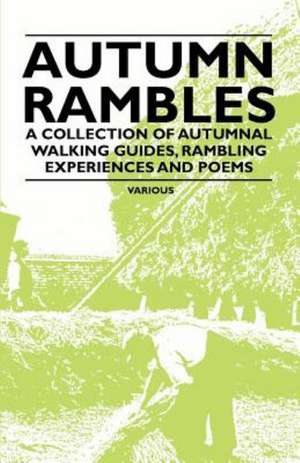 Autumn Rambles - A Collection of Autumnal Walking Guides, Rambling Experiences and Poems de Various