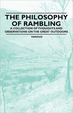 The Philosophy of Rambling - A Collection of Thoughts and Observations on the Great Outdoors de Various