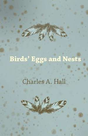 Birds' Eggs and Nests de Charles A. Hall