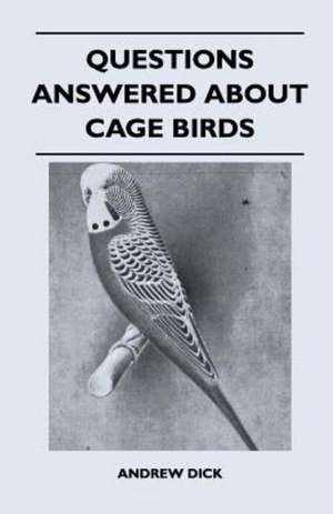 Questions Answered about Cage Birds de Andrew Dick