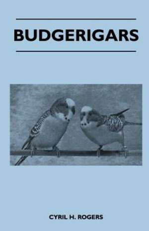 Budgerigars de Cyril H. Rogers