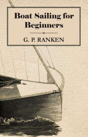 Boat Sailing for Beginners de G. P. Ranken