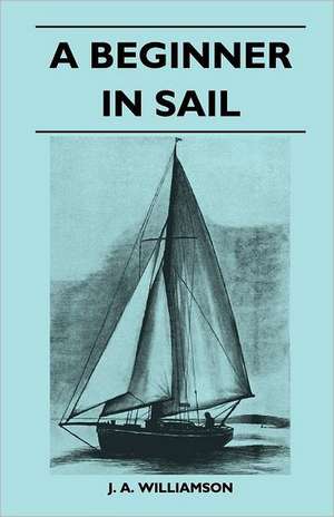 A Beginner in Sail de J. A. Williamson