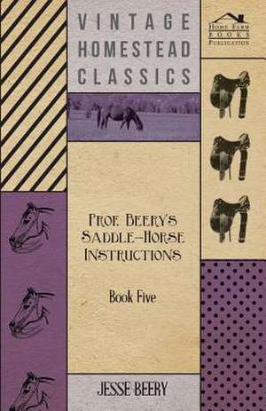 Prof. Beery's Saddle-Horse Instructions - Book Five de Jesse Beery