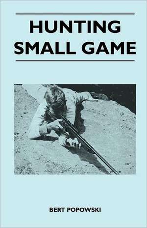 Hunting Small Game de Bert Popowski