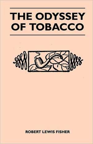 The Odyssey of Tobacco de Robert Lewis Fisher