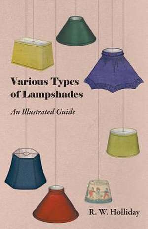 Various Types of Lampshades - An Illustrated Guide de R. W. Holliday