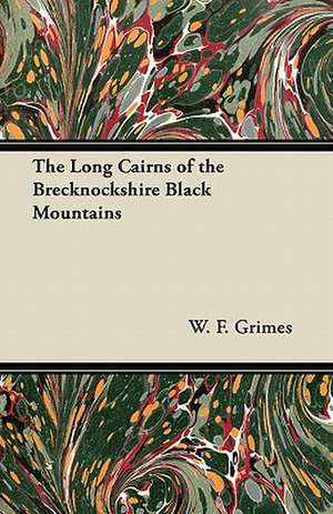 The Long Cairns of the Brecknockshire Black Mountains de W. F. Grimes