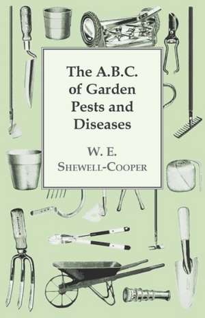 The A.B.C. of Garden Pests and Diseases de W. E. Shewell-Cooper