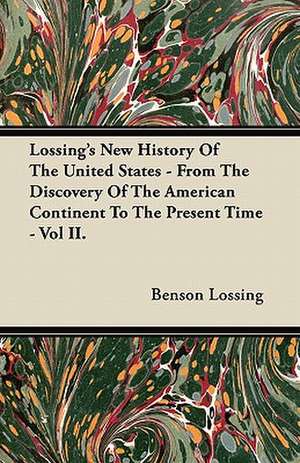 Lossing's New History Of The United States - From The Discovery Of The American Continent To The Present Time - Vol II. de Benson Lossing