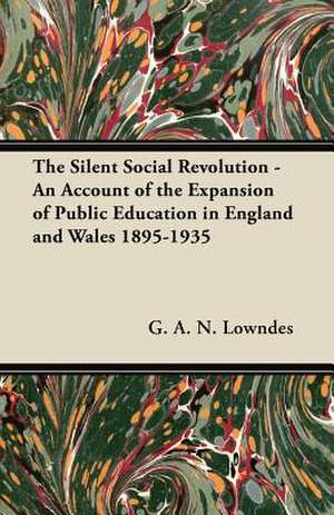 The Silent Social Revolution - An Account of the Expansion of Public Education in England and Wales 1895-1935 de G. A. N. Lowndes