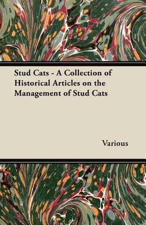 Stud Cats - A Collection of Historical Articles on the Management of Stud Cats de Various