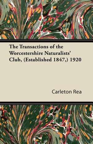 The Transactions of the Worcestershire Naturalists' Club, (Established 1847,) 1920 de Carleton Rea