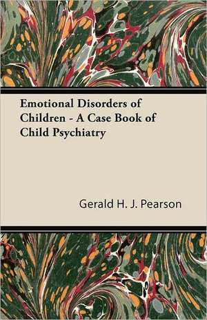 Emotional Disorders of Children - A Case Book of Child Psychiatry de Gerald H. J. Pearson