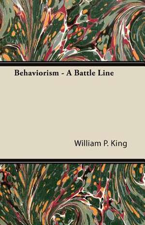 Behaviorism - A Battle Line de William P. King