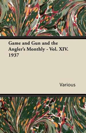 Game and Gun and the Angler's Monthly - Vol. XIV. 1937 de Various