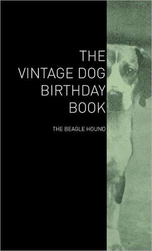 The Vintage Dog Birthday Book - The Beagle Hound de various