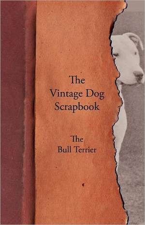 The Vintage Dog Scrapbook - The Bull Terrier de various