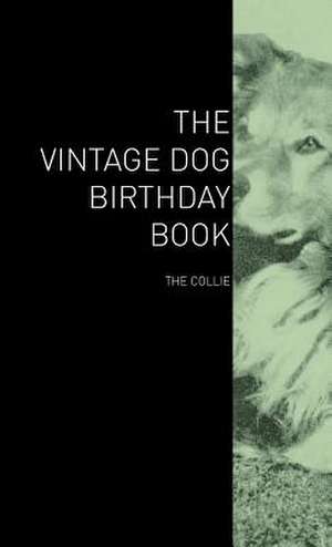 The Vintage Dog Birthday Book - The Collie de various