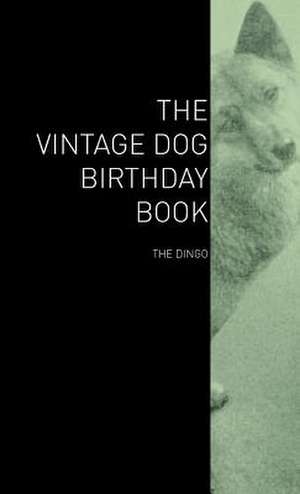 The Vintage Dog Birthday Book - The Dingo de various