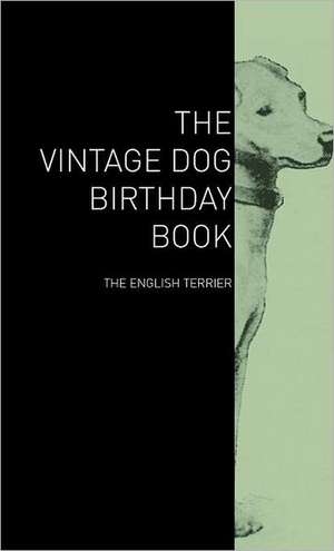 The Vintage Dog Birthday Book - The English Terrier de various