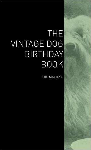 The Vintage Dog Birthday Book - The Maltese de various