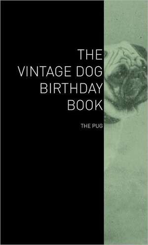 The Vintage Dog Birthday Book - The Pug de various