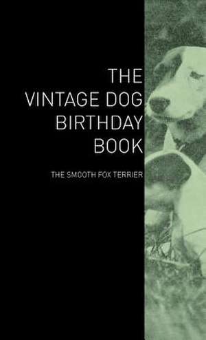 The Vintage Dog Birthday Book - The Smooth Fox Terrier de various