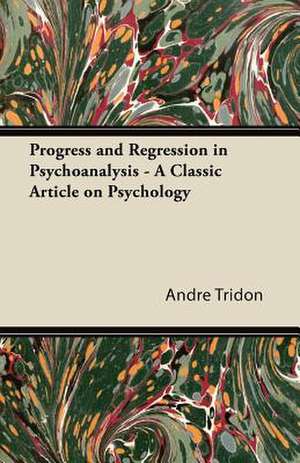 Progress and Regression in Psychoanalysis - A Classic Article on Psychology de André Tridon